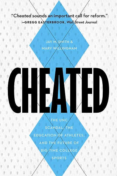 Cheated: the UNC Scandal, Education of Athletes, and Future Big-Time College Sports