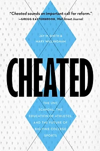 Cheated: the UNC Scandal, Education of Athletes, and Future Big-Time College Sports