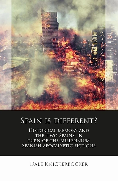 Spain Is Different?: Historical memory and the ‘Two Spains’ turn-of-the-millennium Spanish apocalyptic fictions