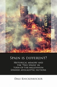 Spain Is Different?: Historical memory and the ‘Two Spains’ turn-of-the-millennium Spanish apocalyptic fictions