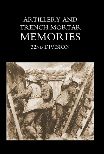 Artillery And Trench Mortar Memories - 32nd Division