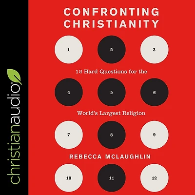 Confronting Christianity: 12 Hard Questions For The World's Largest Religion
