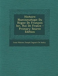 Histoire Numismatique Du Règne De François Ier, Roi France