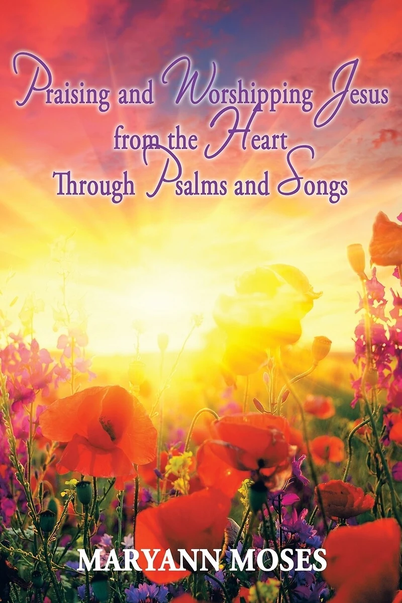 Praising And Worshipping Jesus From The Heart Through Psalms Songs
