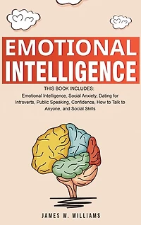 Emotional Intelligence: A Collection of 7 Books 1 - Intelligence, Social Anxiety, Dating for Introverts, Public Speaking, Confidence, How to Talk Anyone, and Skills