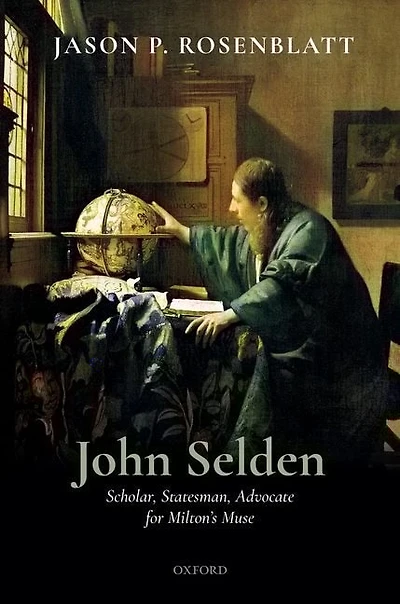 John Selden: Scholar, Statesman, Advocate For Milton's Muse