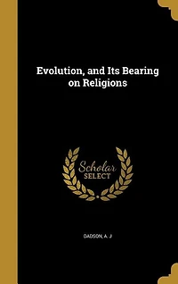 Evolution, and Its Bearing on Religions
