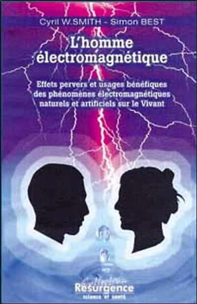 L'homme électromagnétique : effets pervers et effets bénéfiques des phénomènes électromagnétiques naturels et artificiels sur le vivant: effets pervers et effets bénéfiques des phénomènes électromagnétiques naturels et artificiels sur le vivant