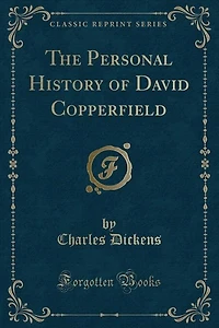 The Personal History of David Copperfield (Classic Reprint)