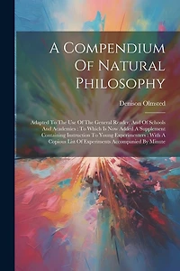 A Compendium Of Natural Philosophy: Adapted To The Use Of The General Reader