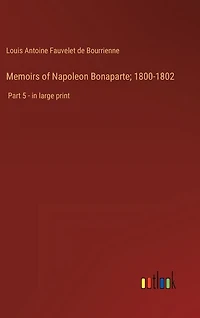 Memoirs of Napoleon Bonaparte; 1800-1802: Part 5 - in large print