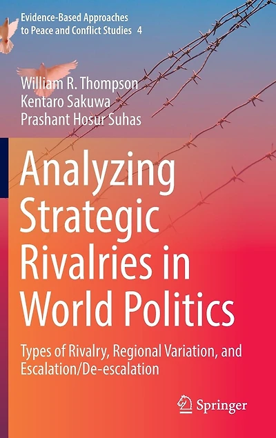 Analyzing Strategic Rivalries World Politics: Types of Rivalry, Regional Variation, and Escalation/De-escalation