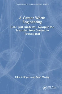 A Career Worth Engineering: Don't Just Graduate-Navigate the Transition from Student to Professional
