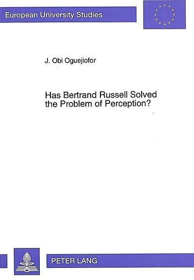 Has Bertrand Russell Solved the Problem of Perception?: A critical exposition of Bertrand Russell's analysis of sense perception and its relation with the external world