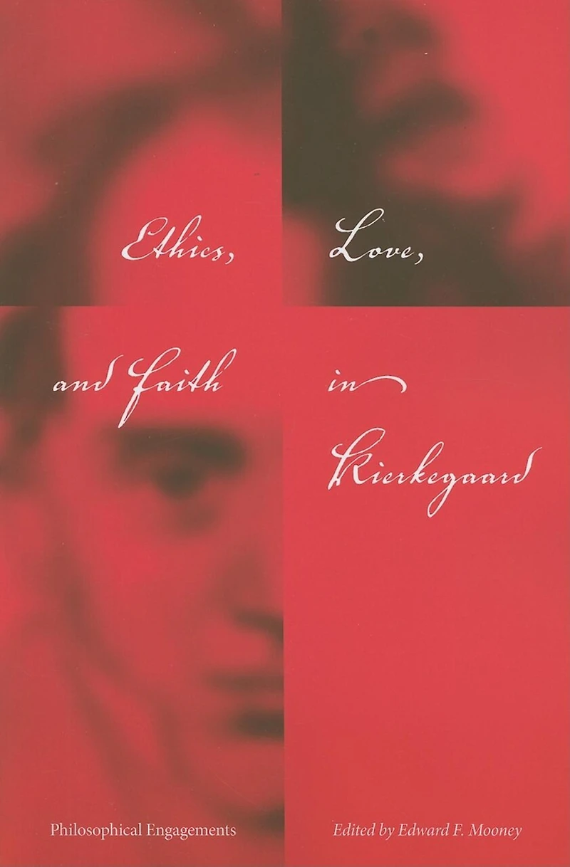Ethics, Love, and Faith in Kierkegaard: Philosophical Engagements