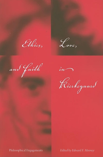 Ethics, Love, and Faith in Kierkegaard: Philosophical Engagements