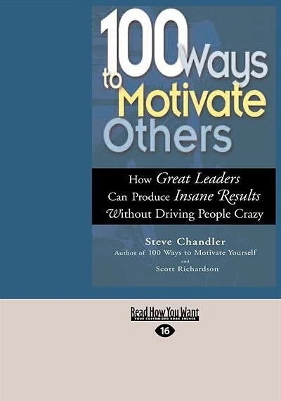 100 Ways To Motivate Others: How Great Leaders Can Produce Insane Results Without Driving People Crazy (easyread Large Edition)