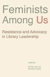Feminists Among Us: Resistance and Advocacy in Library Leadership