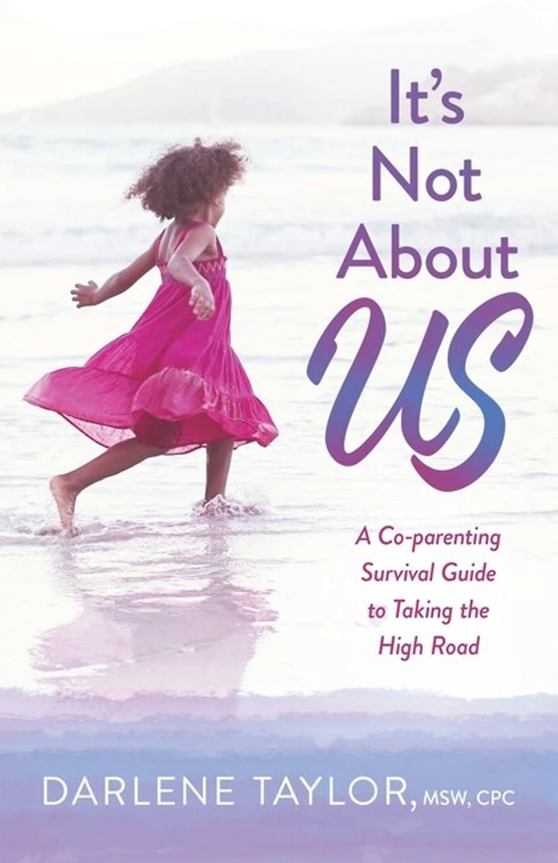 It's Not About Us: A Co-parenting Survival Guide to Taking the High Road
