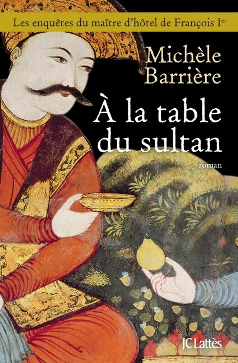 A la table du sultan: une aventure de Quentin Mesnil, maître d'hôtel François Ier