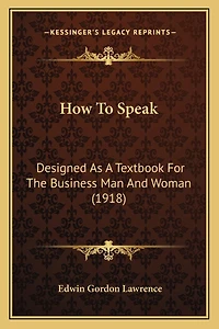 How To Speak: Designed As A Textbook For The Business Man And Woman (1918)
