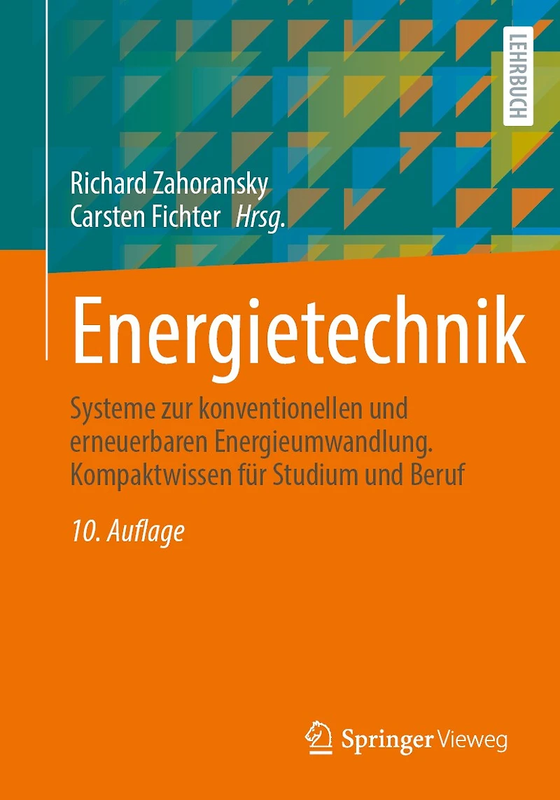 Energietechnik: Systeme Zur Konventionellen Und Erneuerbaren Energieumwandlung. Kompaktwissen Für Studium Beruf