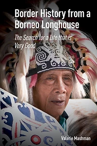 Border History from a Borneo Longhouse: The Search for Life that is Very Good