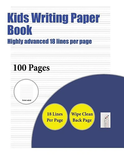 Kids Writing Paper Book (Highly advanced 18 lines per page): A handwriting and cursive writing book with 100 pages of extra large 8.5 by 11.0 inch writing pract