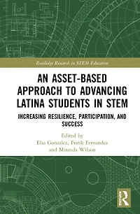 An Asset-Based Approach to Advancing Latina Students STEM: Increasing Resilience, Participation, and Success