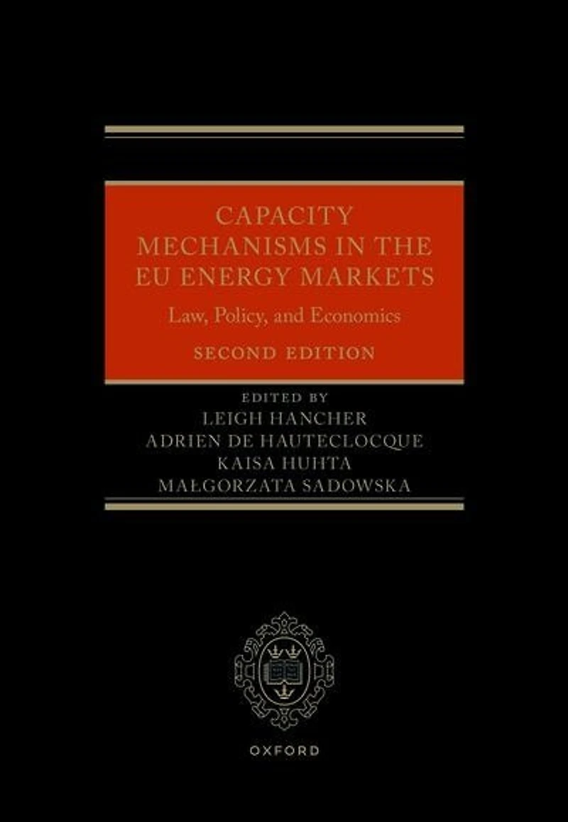 Capacity Mechanisms the EU Energy Markets: Law, Policy, and Economics
