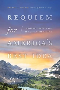 Requiem for America's Best Idea: National Parks the Era of Climate Change