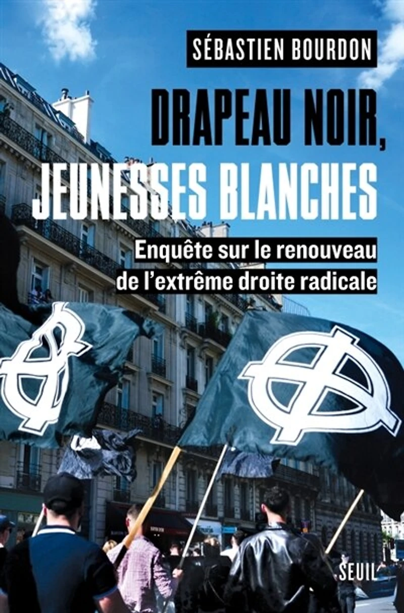 Drapeau noir, jeunesses blanches: enquête sur le renouveau de l'extrême droite radicale