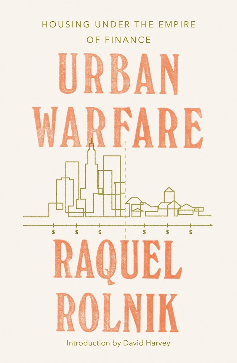 Urban Warfare: Housing Under The Empire Of Finance