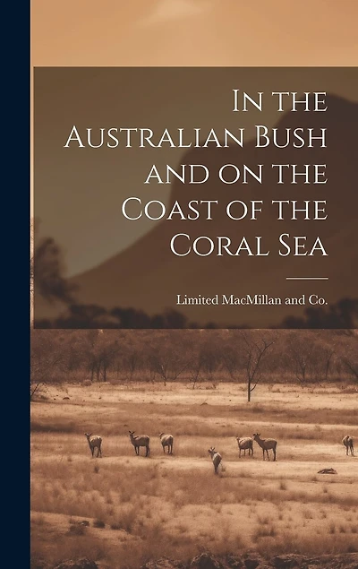 In the Australian Bush and on the Coast of the Coral Sea