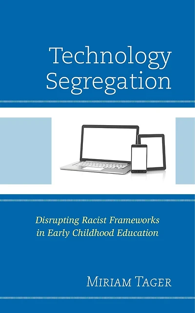 Technology Segregation: Disrupting Racist Frameworks Early Childhood Education