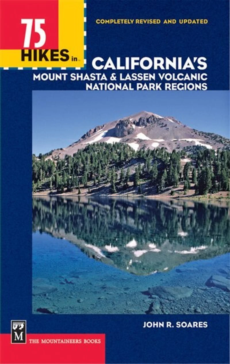 75 Hikes in California's Mount Shasta & Lassen Volcanic National Park Regions