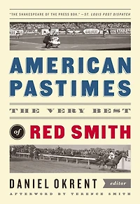 American Pastimes: The Very Best of Red Smith: A Library America Special Publication
