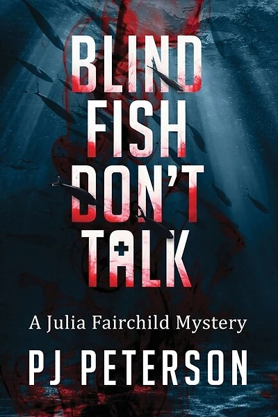Blind Fish Don't Talk: A Julia Fairchild Mystery