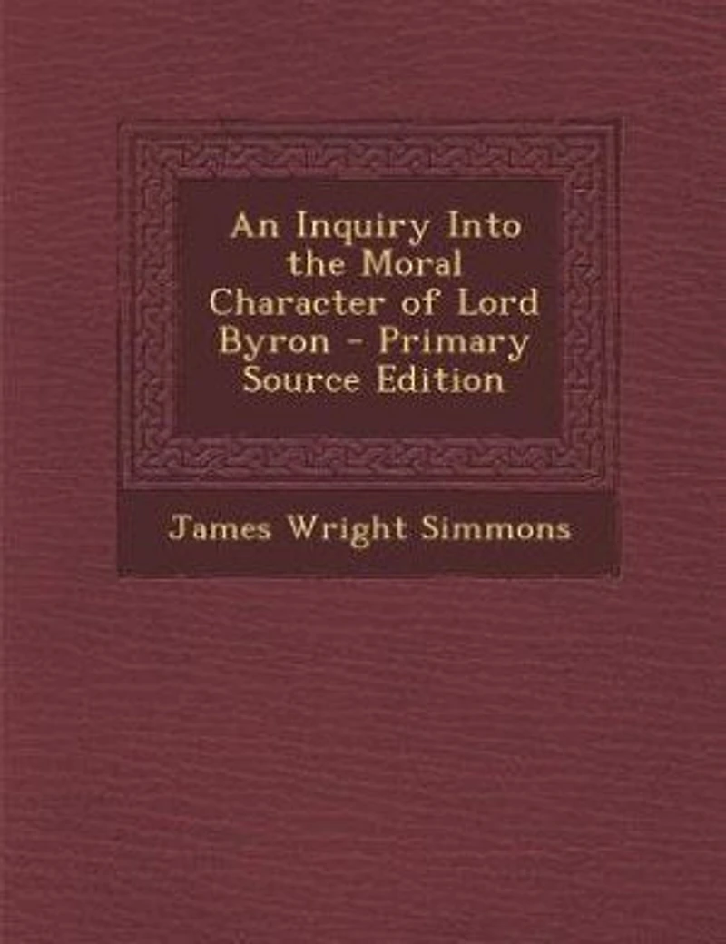 An Inquiry Into the Moral Character of Lord Byron (Classic Reprint)