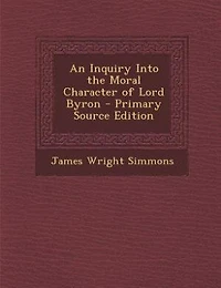 An Inquiry Into the Moral Character of Lord Byron (Classic Reprint)