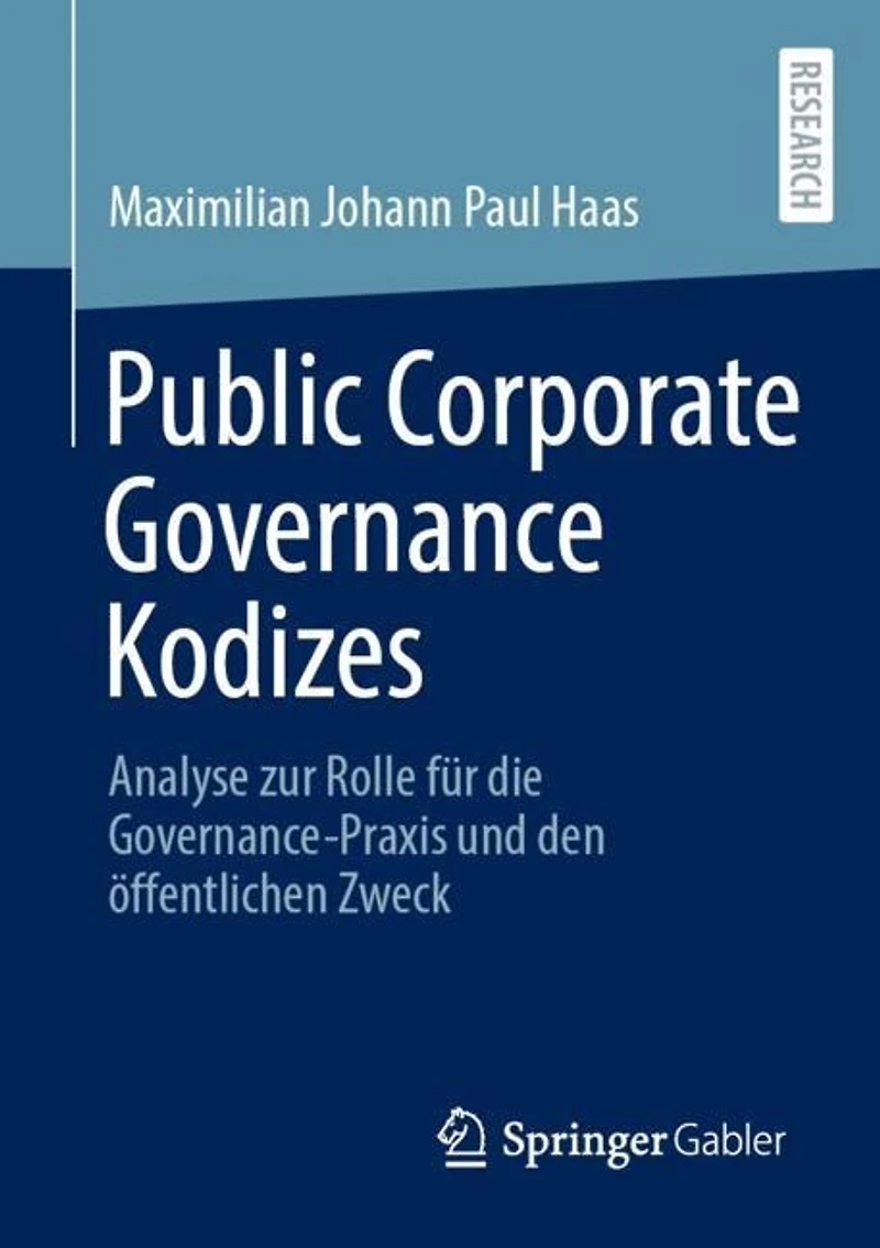 Public Corporate Governance Kodizes: Analyse zur Rolle fur die Governance-Praxis und den offentlichen Zweck