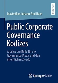 Public Corporate Governance Kodizes: Analyse zur Rolle fur die Governance-Praxis und den offentlichen Zweck