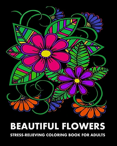 Beautiful Flowers: Stress-relieving Coloring Book For Adults