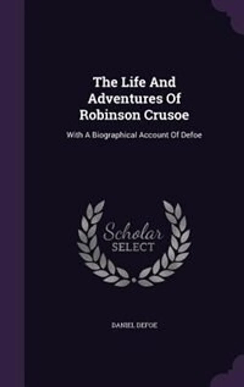The Life And Adventures Of Robinson Crusoe: With A Biographical Account Of Defoe