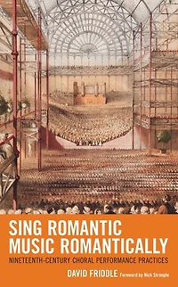 Sing Romantic Music Romantically: Nineteenth-Century Choral Performance Practices