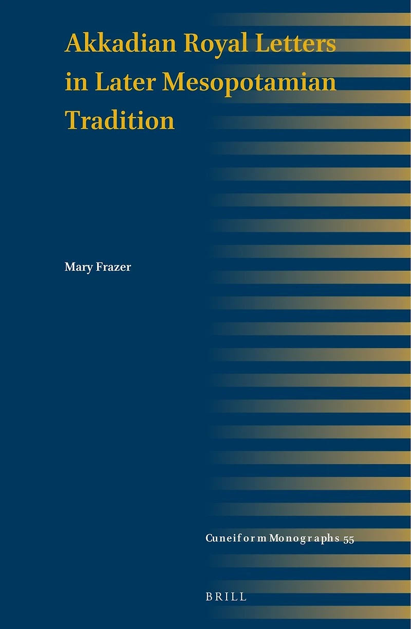 Akkadian Royal Letters in Later Mesopotamian Tradition