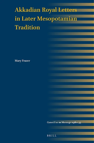 Akkadian Royal Letters in Later Mesopotamian Tradition