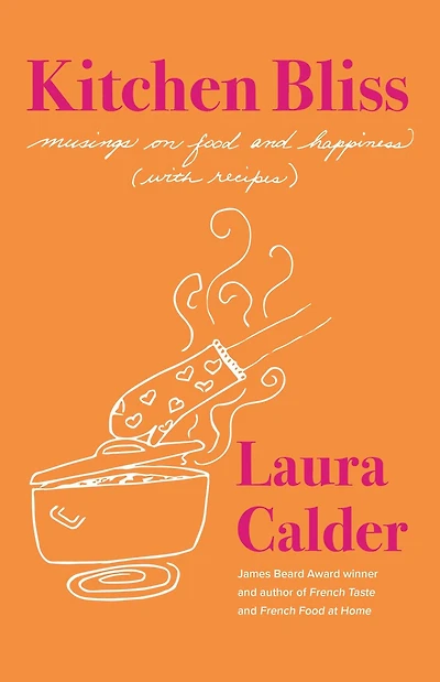 Kitchen Bliss: Musings on Food and Happiness (With Recipes)