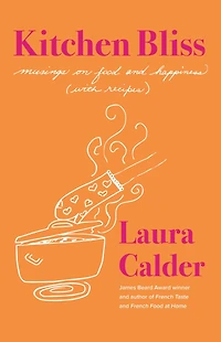 Kitchen Bliss: Musings on Food and Happiness (With Recipes)