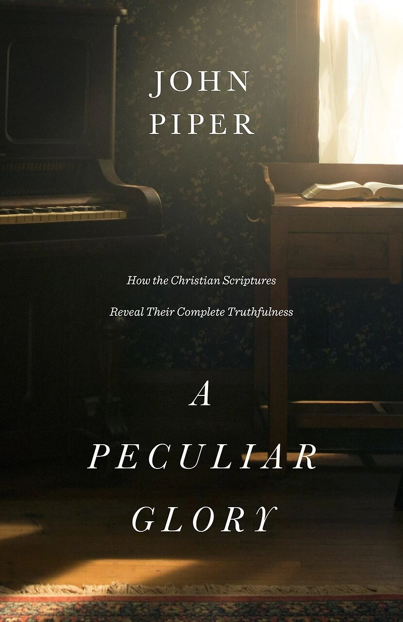 A Peculiar Glory: How The Christian Scriptures Reveal Their Complete Truthfulness
